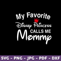 My Favorite Princess Call Me Mommom Svg, Family Trip Svg, Vacay Mode Svg, Magical Kingdom Svg, Svg, Png Files For Cricut