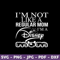 I'm Not Like A Regular Mom I'm A Disney Mom Svg, Mom Svg, Minnie Mouse Svg, Disney Svg, Mother's Day Svg - Download File
