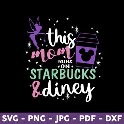This Mom Runs On Starbucks & Disney Svg, Coffee Mouse Svg, Mickey Svg, Disney Svg, Mother's Day Svg - Download File
