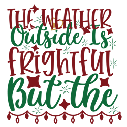 The weather outside is frightful, Mega Christmas svg, Santa svg , Holiday , Funny Christmas Shirt,Cut  File Cricut