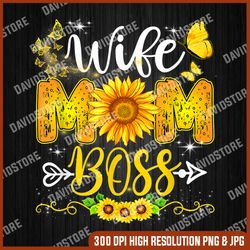 Wife Mom Boss Birthday For Mom Sunflower Mothers Day 2022 png, Wife Mom Boss png, Mother Day PNG, Png File , PNG