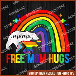 LGBT Free Mom Hugs Mama Bear LGBT Pride Rainbow png, Free Mom Hugs png, Mama Bear png, Mother Day PNG, Png File , PNG