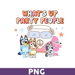 What's Up Party People Png, Bluey Png, Bingo Png, Bluey Dog Png, Bluey Family Png, Cartoon Png - Download