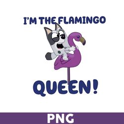 I'm The Flamingo Queen Png, Bluey Png, Bingo Png, Bluey Dog Png, Bluey Family Png, Cartoon Png - Download