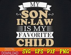My Son In Law Is My Favorite Child Funny Family Svg, Eps, Png, Dxf, Digital Download