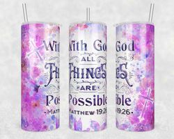 With GOD All Things are Possible Tumbler Wrap, 20oz Skinny Tumbler Designs, Bible Verse Religious Tumbler Png