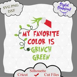 My favorite color is my grinch green quote, Grinch svg, grinch png, grinch quotes, svg grinch quotes, grinch shirt png