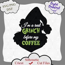 Im real Grinch before coffee svg, Grinch svg, grinch png, grinch quotes, svg grinch quotes, grinch shirt, grinch png dxf