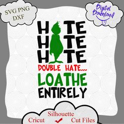Grinch file svg, Hate Hate Hate Quote, grinch png, grinch quotes, svg grinch quotes, grinch shirt, grinch png, shirt svg