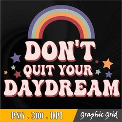 Don't Quit Your Daydream PNG - Retro PNG file for sublimation - Sublimation Design - Butterfly - Flower - Rainbow - PNG