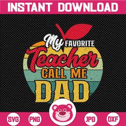 My Favorite Teacher Call Me Dad PNG instant download | printable | father's day PNG print