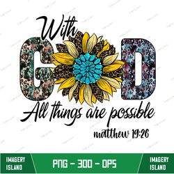 With God All Things are Possible Png, Sunflower Png, Gemstone Turquoise,Leopard,Western,Bandana Pattern,Digital Download