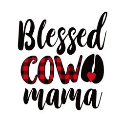 Blessed Cow Mama Svg, Mothers Day Svg, Mom Svg, Mama Svg, Cow Mama Svg, Blessed Svg, Mom Life Svg, Mother Svg