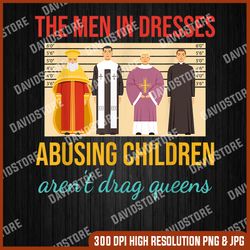 The Men In Dresses Abusing Children PNG, The Men In Dresses Abusing Children Aren't Drag Queens PNG, Funny Drag Queen