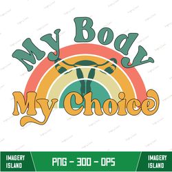 My Body My Choice Sublimation