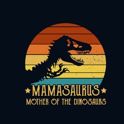 Mamasaurus Mother Of The Dinosaurs Trex Retro Vintage Svg, Mothers Day Svg, Mama Svg, Mamasaurus Svg, Trex Svg