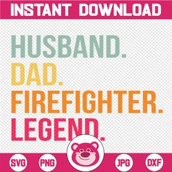Husband Daddy Firefighter Legend svg - Dad svg - Father's Day - Funny Dad Shirt Design - Cut File - svg - dxf - eps - pn