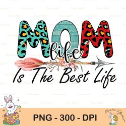 Mom Life Is The Best Life, Sublimation Download, Instant Download, PNG, Mother's Day Gift