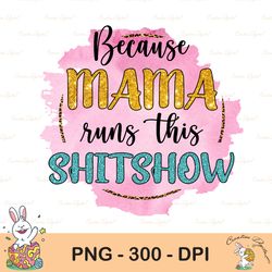 Mama Runs This ShitShow PNG, Funny Mom, Leopard Tie Dye, Mom life PNG, Boss Mom, Mom of Boys, Mom of Girls, Sublimation