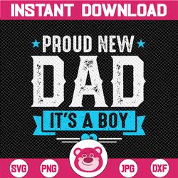 Proud New Dad It's A Boy PNG, New Son ,Png Eps ,files ,digital Downlaod Father's day