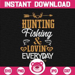 Hunting Fishing Loving Everyday Svg, Fishing svg, Hunting svg, Hunt Fish svg, Hunt Deer Horns svg, Silhouette