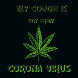 My Cough Is Not From Corona Virus Svg, Cannabis Svg Clipart, Silhouette Svg, Cricut Svg Files