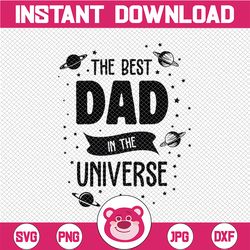 The Best Dad In Universe svg, Best dad svg, Fathers day svg, Father svg