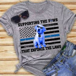 Supporting The Paws, That Enforce The Laws T-shirt
