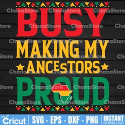 Busy Making My Ancestors Proud Svg, Black History Svg, Juneteenth 1865 Black History Gift, Digital Download Sublimation