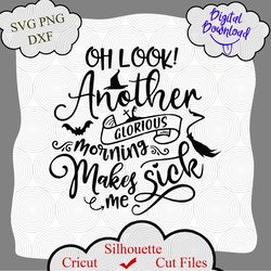 Oh Look Another Glorious Morning Makes Me Sick Svg, Halloween Svg, Witches Svg, Halloween witch shirt, Halloween quotes