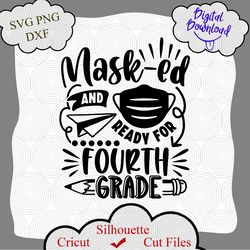 Masked And Ready For Fourth Grade Svg Png Cut File, School Svg, Back to School Svg, Cameo Cricut, First Day Of School
