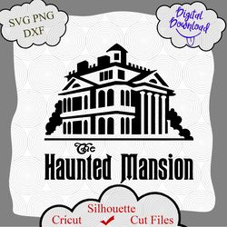The Haunted Mansion SVG, Halloween Haunted Mansion SVG, Disney Digital Cut Files in svg, dxf, png and jpg, Printable Png