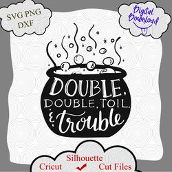 Double, Double, Toil and Trouble svg, horror halloween cricut, halloween svg, witch svg, funny halloween shirt design