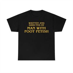 Funny Quentin Tarantino Written and Directed by Man with Foot Fetish Meme Oddly Specific Parody TShirt