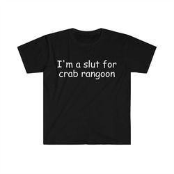 I'm a Slut for Crab Rangoon Funny Meme T Shirt