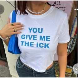 You Give Me the Ick Funny Y2K 2000's Celebrity Inspired Meme TShirt