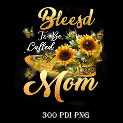 Blessed To Be Called Mom Sunflower Mothers Day