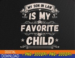 Womens My Son In Law Is My Favorite Child Funny Mother Svg, Eps, Png, Dxf, Digital Download