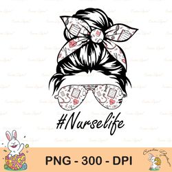 Nurse Life Sublimation PNG, Nurse Life Sublimation Design Downloads Funny Mom Bun Hair Sunglasses Headband Mom Life PNG