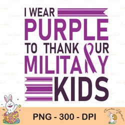 I Wear Purple to Thank Our Military Kids png, I Wear Purple To Thank Our Military Kids png, Military png, Military Child