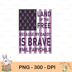 Military Child Sublimation png, Land Of The Free Because My Daddy Is Brave png, Military Child png, Military png, Milita