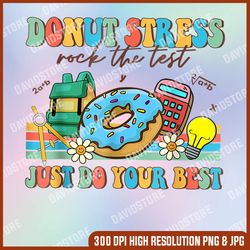 Donut Stress Just Do Your Best Testing Day png, Funny Teacher png, Testing Day png, Teacher png, Donut Stress png, PNG