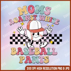 moms against white baseball pants funny baseball mom png, baseball png, moms against white baseball pants png, png high