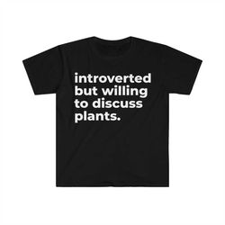 Introverted but Willing to Discuss Plants Funny Meme Tee