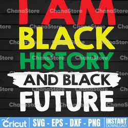 I am Black History And Black Future Svg, black history svg, black lives matter, black girl magic, black women,