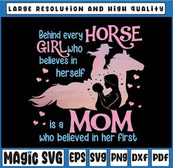 Behind Every Horse Girl Who Believes in Herself is a Mom Who Behind in Her Png, Horse Wom, Mothers Day, Digital Download