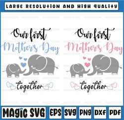Our First Mothers Day Together Svg, Mama Baby Elephant Svg, Mommy Elephant Svg, Mothers Day, Digital Download