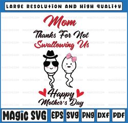Thanks For Not Swallowing Us Happy Mother's Day Svg, Rude Mother's Day Design, Mothers Day, Digital Download