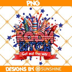 Boom Bitch Get out the way PNG Sublimation, 4th of July Png Sublimation, Independence Day Png, American Png