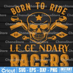Born To Ride Motorcycle Svg, Legendary Racers, Biker Svg, Motorcycle Svg, Biker Shirt Svg, SVG Cut Files for Cricut